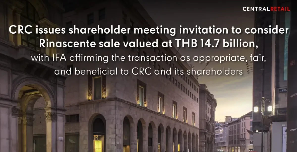 CRC issues shareholder meeting invitation to consider Rinascente sale valued at THB 14.7 billion, with IFA affirming the transaction as appropriate, fair, and beneficial to CRC and its shareholders