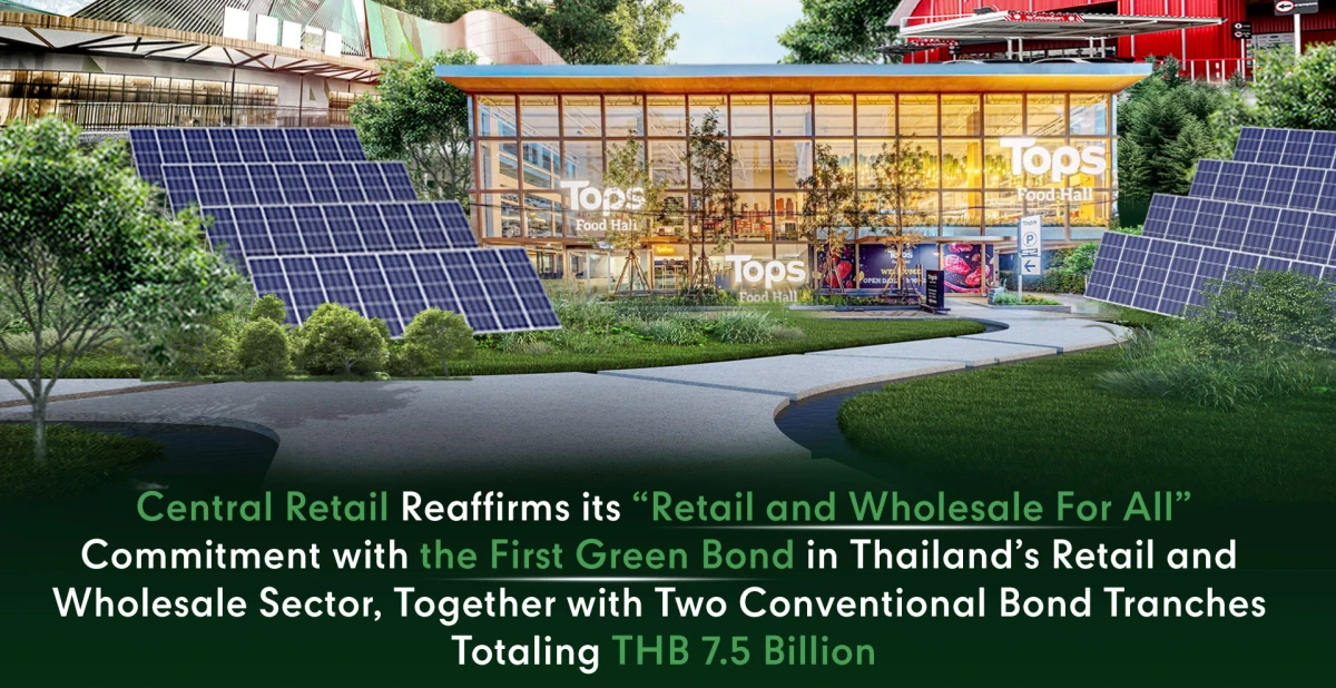 Central Retail Launches Thailand’s First Green Bond in the Retail and Wholesale Sector, Alongside Two Tranches of Conventional Bonds Worth THB 7.5 Billion, Attracting Subscriptions Exceeding Four Times the Offer